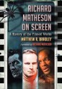 Richard Matheson on Screen: A History of the Filmed Works - Matthew R. Bradley