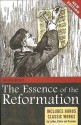 The Essence Of The Reformation: Includes Bonus Classic Works By Luther, Calvin And Crammer - Kirsten Birkett