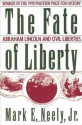 The Fate of Liberty: Abraham Lincoln and Civil Liberties - Mark E. Neely Jr.