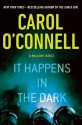 It Happens in the Dark (Kathleen Mallory, #11) - Carol O'Connell