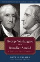 George Washington and Benedict Arnold: A Tale of Two Patriots - Dave R. Palmer