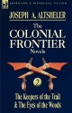 The Colonial Frontier Novels: 2-The Keepers of the Trail & the Eyes of the Woods - Joseph Alexander Altsheler