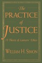 Practice of Justice: A Theory of Lawyers' Ethics - William H. Simon