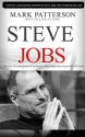 Steve Jobs: 7 Top Life and Business Lessons of Steve Jobs for Unlimited Success (Steve Jobs, Steve Jobs biography, Steve Jobs books, Steve Jobs autobiography) ... Steve Jobs thinking differently Book 1) - Mark Patterson