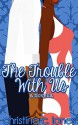 The Trouble With Us - Christina C Jones