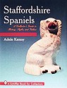 Staffordshire Spaniels: A Collector's Guide to History, Styles, and Values (A Schiffer Book for Collectors) - Adele Kenny