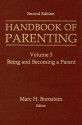 Handbook of Parenting, Volume 3: Being and Becoming a Parent - Marc H. Bornstein