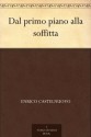 Dal primo piano alla soffitta (Italian Edition) - Enrico Castelnuovo