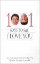 1001 Ways to Say I Love You: An Inspirational Collection of Loving Ideas for the Man/Woman in Your Life - Molly C. Detweiler, Sarah M. Hupp