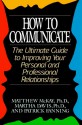 How to Communicate: The Ultimate Guide to Improving Your Personal and Professional Relationships - Matthew McKay, Patrick Fanning