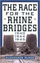 The Race For the Rhine Bridges 1940, 1944, 1945 - Alexander McKee