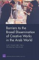 Barriers to the Broad Dissemination of Creative Works in the Arab World - Lowell H. Schwartz, Todd C. Helmus, Dalia Dassa Kaye, Nadia Oweidat, Lowell H. Schwarts