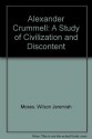 Alexander Crummell: A Study of Civilization and Discontent - Wilson Jeremiah Moses