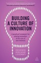 Building a Culture of Innovation: A Practical Framework for Placing Innovation at the Core of Your Business - Cris Beswick, Jo Geraghty, Derek Bishop