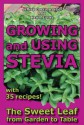 Growing and Using Stevia: The Sweet Leaf from Garden to Table with 35 Recipes - Jeffrey Goettemoeller, Karen Lucke