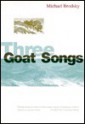 Three Goat Songs - Michael Brodsky