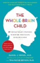 The Whole-Brain Child: 12 Revolutionary Strategies to Nurture Your Child's Developing Mind - Daniel J. Siegel, Tina Payne Bryson