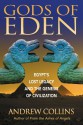 Gods of Eden: Egypt's Lost Legacy and the Genesis of Civilization - Andrew Collins