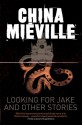 Looking for Jake and Other Stories - China Miéville