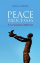 Peace Processes: A Sociological Approach - John Brewer