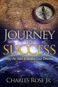 Journey to Success: Defy the Odds & Realize Your Dreams - Charles Rose Jr., Crystal Moyer, Wayne Purdin, Aaron Cress