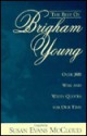 The Best of Brigham Young: Over 300 Wise and Witty Quotes for Our Time - Brigham Young