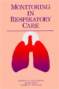 Monitoring In Respiratory Care - Robert M. Kacmarek, James K. Stoller, Dean Hess