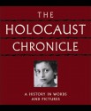 The Holocaust Chronicle: A History in Words and Pictures - John K. Roth, Dieter Kuntz, Russel Lemmons, Robert Ashley Michael, K. Rickus, David Aretha, David J. Hogan