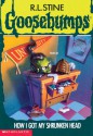 How I Got My Shrunken Head (Goosebumps, #39) - R.L. Stine