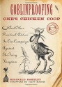 Goblinproofing One's Chicken Coop: And Other Practical Advice in Our Campaign Against the Fairy Kingdom - Reginald Bakeley, Clint Marsh