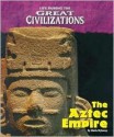 The Aztec Empire (Life During the Great Civilizations) - Sheila Wyborny