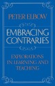 Embracing Contraries: Explorations in Learning and Teaching - Peter Elbow