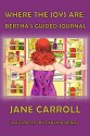 Where the Joys Are: Bertha's Guided Journal (The Bertha Series Book 3) - Jane Carroll, Cynthia Dendy