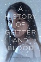 A History of Glitter and Blood - Hannah Moskowitz