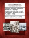 Address Delivered Before the Society of California Volunteers, at Its First Annual Celebration, at San Francisco, April 25th, 1866. - William Gouverneur Morris