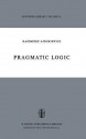 Pragmatic Logic (Synthese Library) - Kazimierz Ajdukiewicz