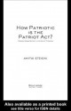 How Patriotic Is the Patriot ACT?: Freedom Versus Security in the Age of Terrorism - Amitai Etzioni