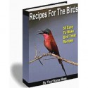 Recipes For The Birds - 50 Easy To Make Bird Treats Recipes! - eBusiness Master