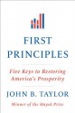 First Principles: Five Keys to Restoring America's Prosperity - John B. Taylor