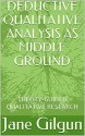 Deductive Qualitative Analysis as Middle Ground: Theory-Guided Qualitative Research - Jane Gilgun