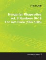 Hungarian Rhapsodies Vol. II Numbers 10-19 by Franz Liszt for Solo Piano (1847-1885) - Franz Liszt