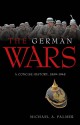 The German Wars: A Concise History, 1859-1945 - Michael A. Palmer