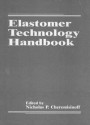 Elastomer Technology Handbook - Nicholas P. Cheremisinoff, Paul N. Cheremisinoff