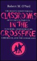 Classrooms in the Crossfire: The Rights and Interests of Students, Parents, Teachers, Administrators, Librarians, and the Community - Robert M. O'Neil