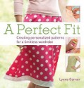 A Perfect Fit: Create Personalized Patterns For A Limitless Wardrobe - Lynne Garner