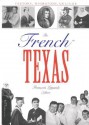 The French in Texas: History, Migration, Culture - François Lagarde