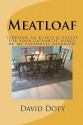 Meatloaf: (An Eclectic Recipe for Your Cathartic Purge, or My Psychoses Revealed) - David B. Doty