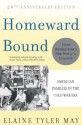 Homeward Bound: American Families in the Cold War Era - Elaine Tyler May