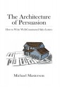 The Architecture of Persuasion: How to Write Well-Constructed Sales Letters - Michael Masterson