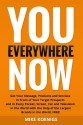 You Everywhere Now: Get Your Message, Products and Services In Front of Your Target Prospects and in Every Pocket, Screen, Car and Television In The World with the Help of the Largest Brands - Mike Koenigs